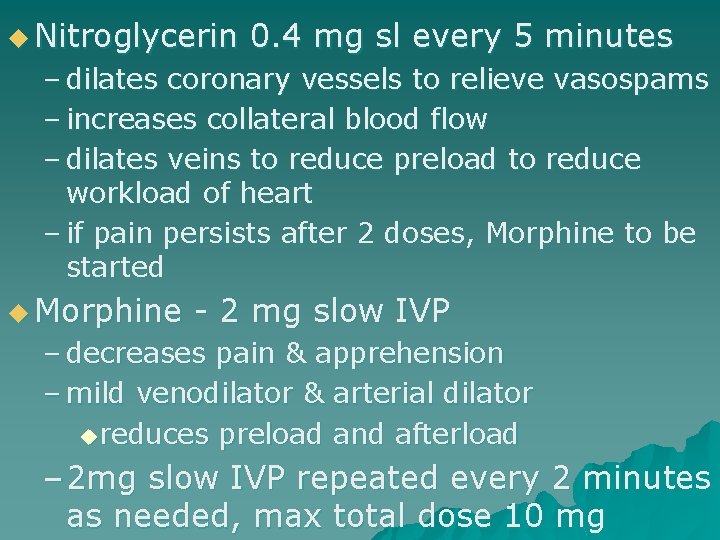 u Nitroglycerin 0. 4 mg sl every 5 minutes – dilates coronary vessels to