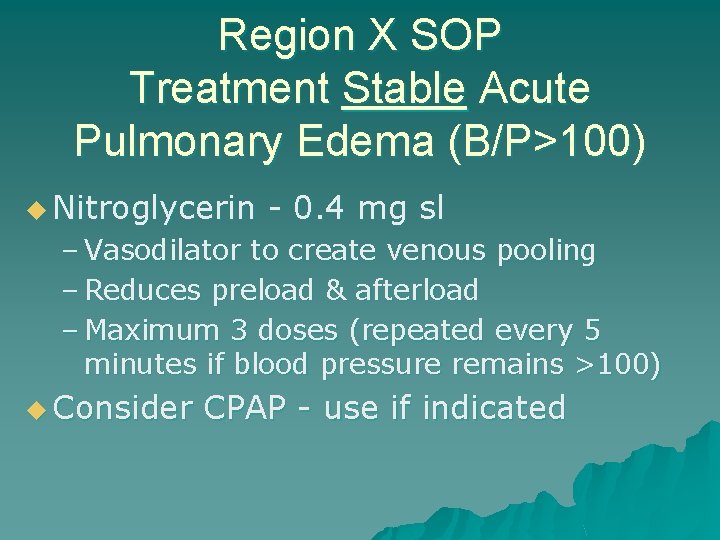 Region X SOP Treatment Stable Acute Pulmonary Edema (B/P>100) u Nitroglycerin - 0. 4