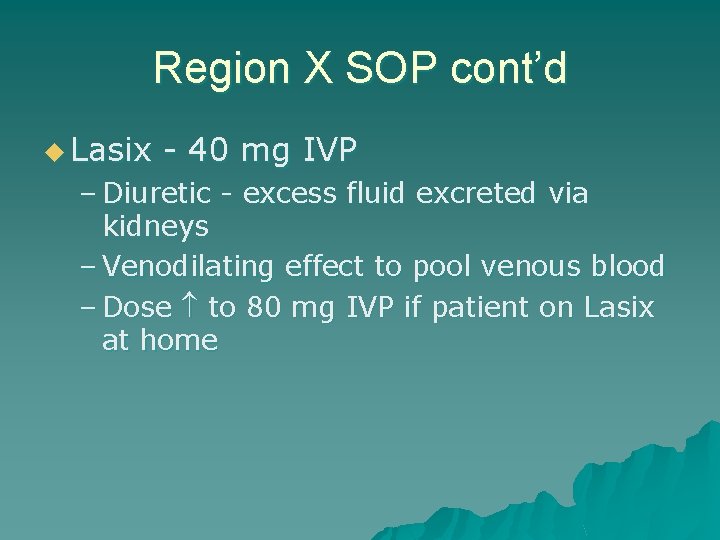 Region X SOP cont’d u Lasix - 40 mg IVP – Diuretic - excess