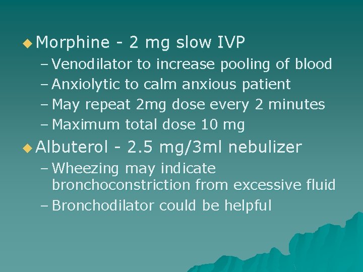 u Morphine - 2 mg slow IVP – Venodilator to increase pooling of blood