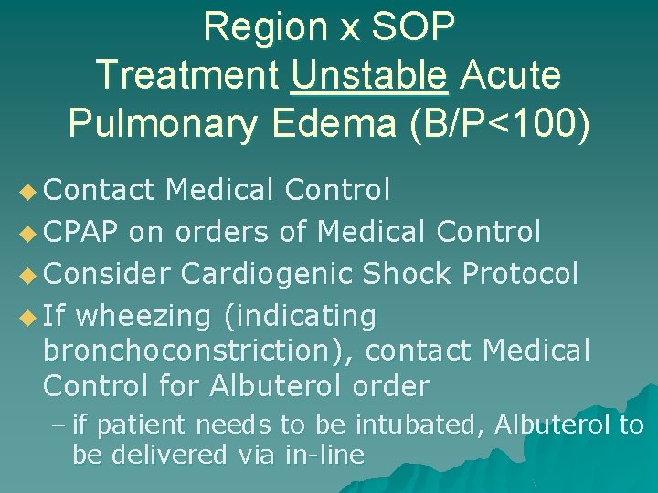 Region x SOP Treatment Unstable Acute Pulmonary Edema (B/P<100) u Contact Medical Control u