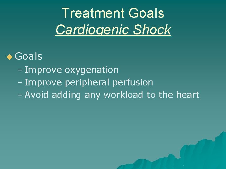 Treatment Goals Cardiogenic Shock u Goals – Improve oxygenation – Improve peripheral perfusion –