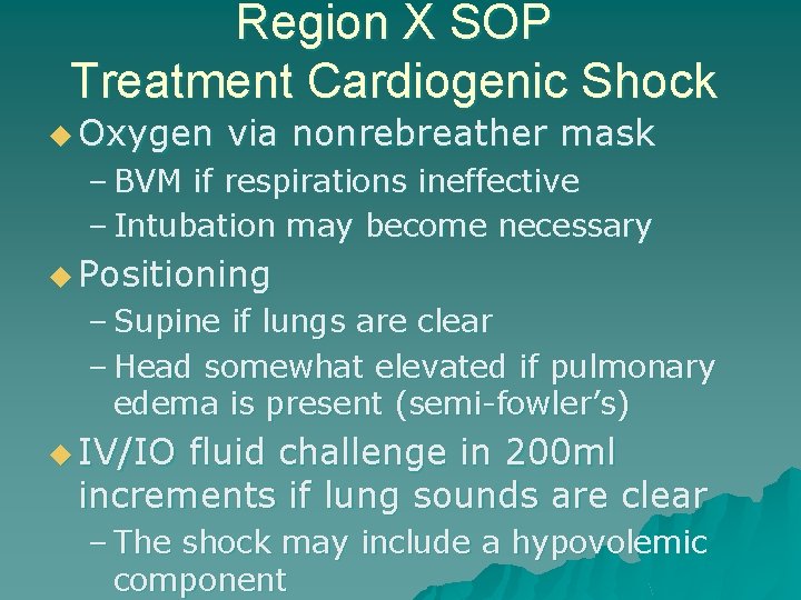 Region X SOP Treatment Cardiogenic Shock u Oxygen via nonrebreather mask – BVM if