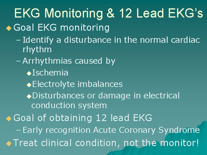 EKG Monitoring & 12 Lead EKG’s u Goal EKG monitoring – Identify a disturbance