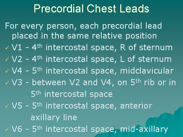 Precordial Chest Leads For every person, each precordial lead placed in the same relative