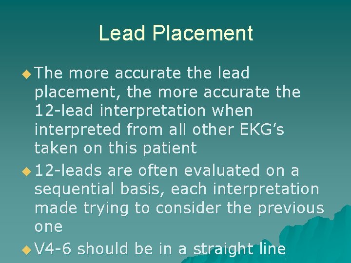 Lead Placement u The more accurate the lead placement, the more accurate the 12