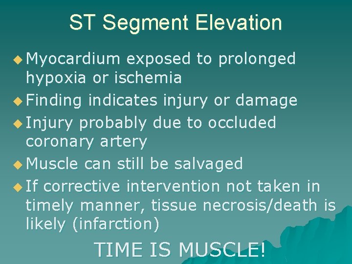 ST Segment Elevation u Myocardium exposed to prolonged hypoxia or ischemia u Finding indicates