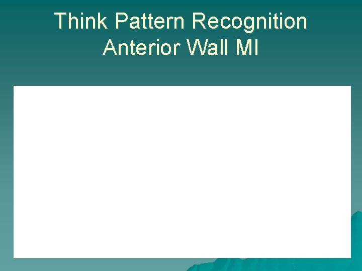 Think Pattern Recognition Anterior Wall MI 