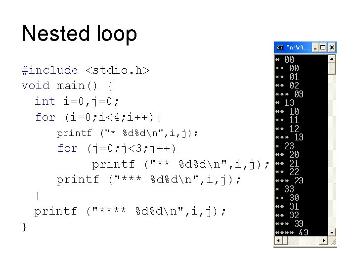 Nested loop #include <stdio. h> void main() { int i=0, j=0; for (i=0; i<4;