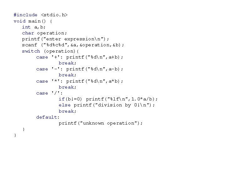 #include <stdio. h> void main() { int a, b; char operation; printf("enter expressionn"); scanf