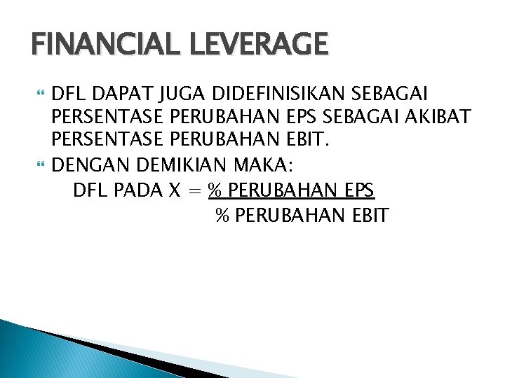 FINANCIAL LEVERAGE DFL DAPAT JUGA DIDEFINISIKAN SEBAGAI PERSENTASE PERUBAHAN EPS SEBAGAI AKIBAT PERSENTASE PERUBAHAN