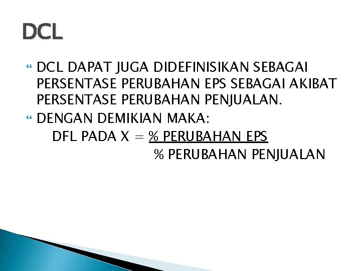 DCL DAPAT JUGA DIDEFINISIKAN SEBAGAI PERSENTASE PERUBAHAN EPS SEBAGAI AKIBAT PERSENTASE PERUBAHAN PENJUALAN. DENGAN