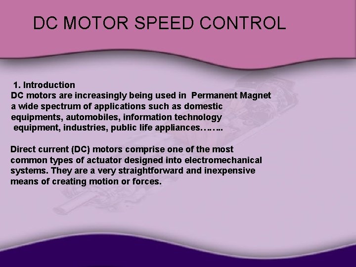 DC MOTOR SPEED CONTROL 1. Introduction DC motors are increasingly being used in Permanent