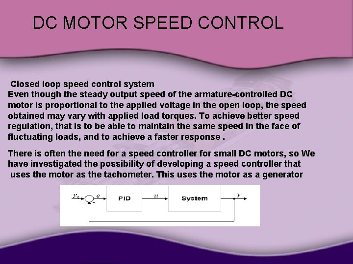 DC MOTOR SPEED CONTROL Closed loop speed control system Even though the steady output