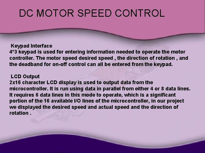 DC MOTOR SPEED CONTROL Keypad Interface 4*3 keypad is used for entering information needed