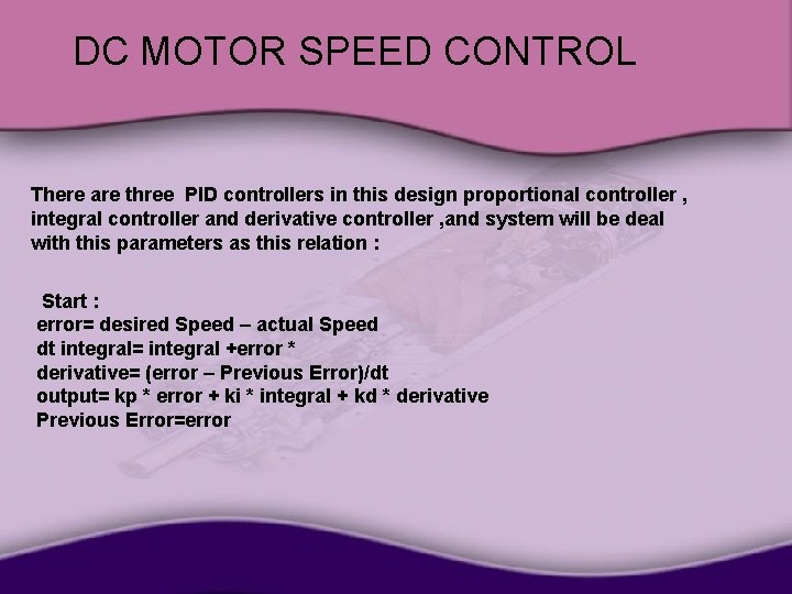 DC MOTOR SPEED CONTROL There are three PID controllers in this design proportional controller