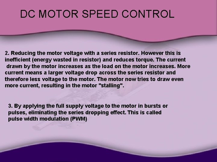 DC MOTOR SPEED CONTROL 2. Reducing the motor voltage with a series resistor. However