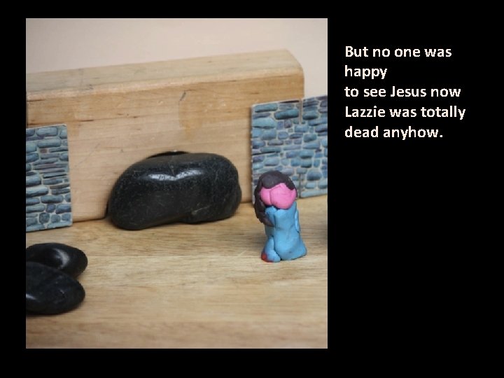 But no one was happy to see Jesus now Lazzie was totally dead anyhow.
