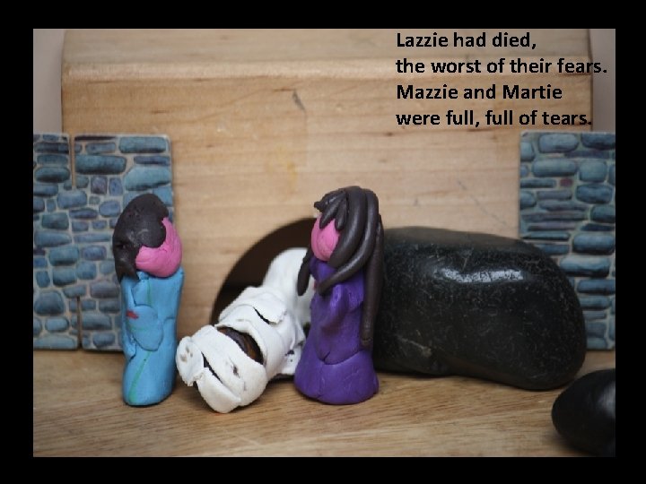 Lazzie had died, the worst of their fears. Mazzie and Martie were full, full