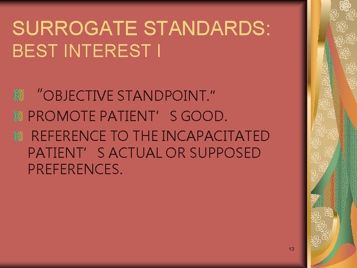 SURROGATE STANDARDS: BEST INTEREST I “OBJECTIVE STANDPOINT. ” PROMOTE PATIENT’S GOOD. REFERENCE TO THE