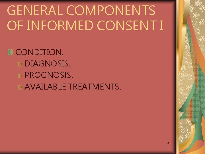 GENERAL COMPONENTS OF INFORMED CONSENT I CONDITION. DIAGNOSIS. PROGNOSIS. AVAILABLE TREATMENTS. 4 
