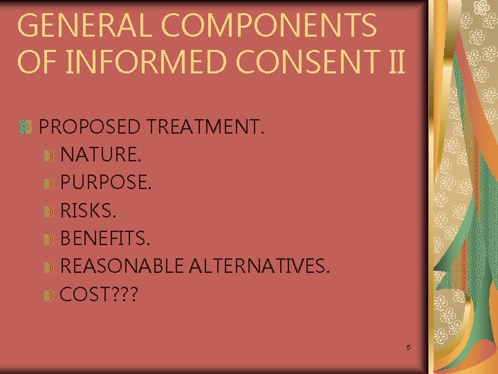 GENERAL COMPONENTS OF INFORMED CONSENT II PROPOSED TREATMENT. NATURE. PURPOSE. RISKS. BENEFITS. REASONABLE ALTERNATIVES.