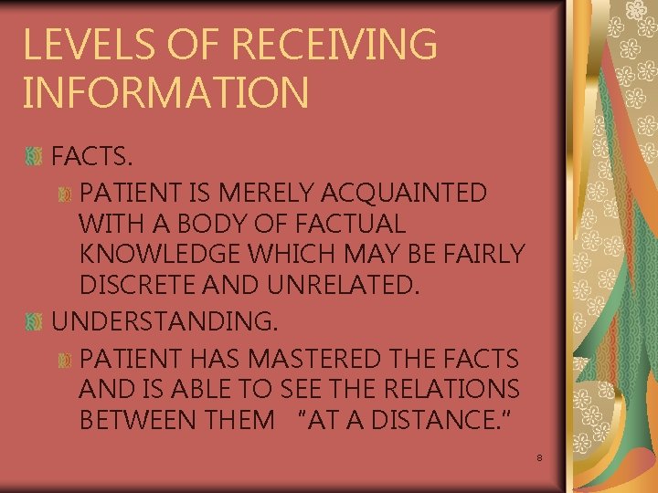 LEVELS OF RECEIVING INFORMATION FACTS. PATIENT IS MERELY ACQUAINTED WITH A BODY OF FACTUAL