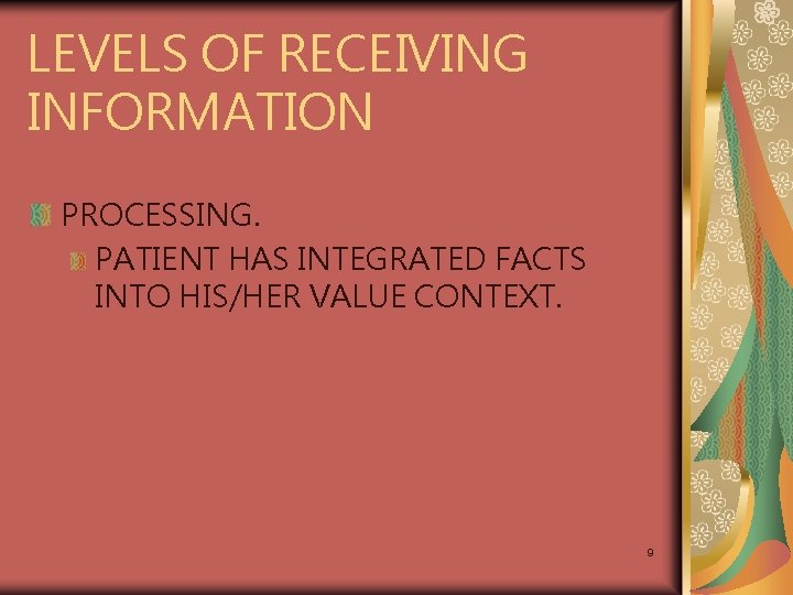 LEVELS OF RECEIVING INFORMATION PROCESSING. PATIENT HAS INTEGRATED FACTS INTO HIS/HER VALUE CONTEXT. 9