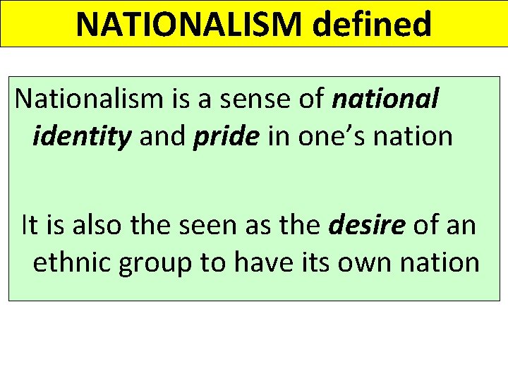 NATIONALISM defined Nationalism is a sense of national identity and pride in one’s nation NATIONALISM defined Nationalism is a sense of national identity and pride in one’s nation