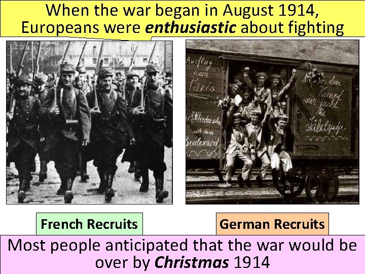 When the war began in August 1914, Europeans were enthusiastic about fighting French Recruits When the war began in August 1914, Europeans were enthusiastic about fighting French Recruits