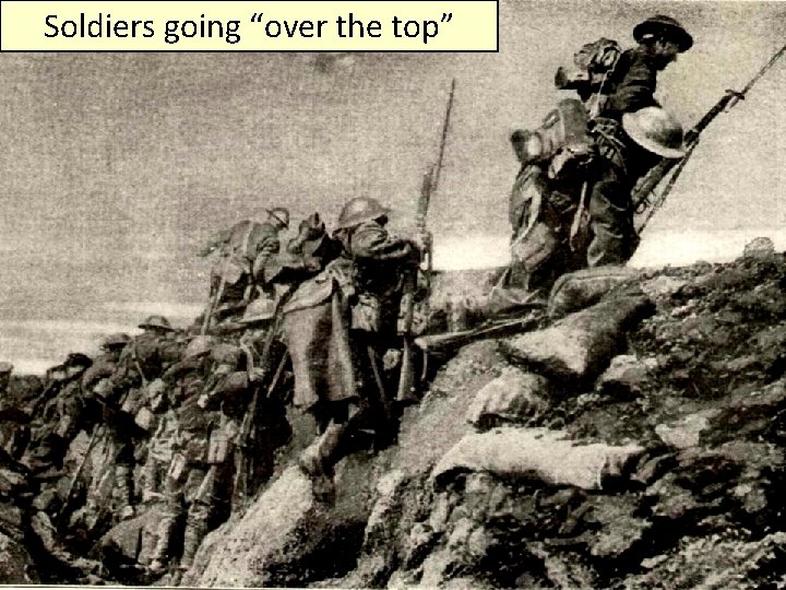 Soldiers going “over the top” Soldiers going “over the top”