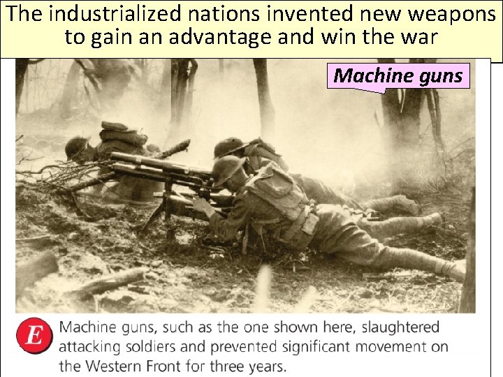 The industrialized nations invented new weapons to gain an advantage and win the war The industrialized nations invented new weapons to gain an advantage and win the war