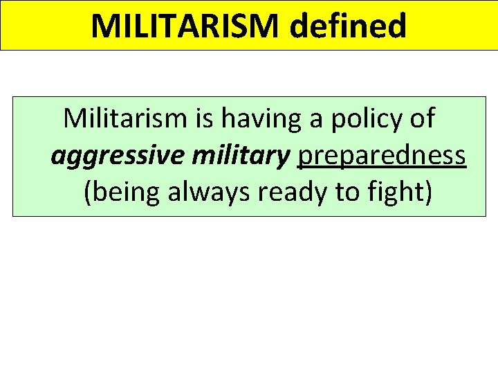 MILITARISM defined Militarism is having a policy of aggressive military preparedness (being always ready MILITARISM defined Militarism is having a policy of aggressive military preparedness (being always ready