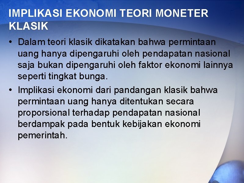 IMPLIKASI EKONOMI TEORI MONETER KLASIK • Dalam teori klasik dikatakan bahwa permintaan uang hanya