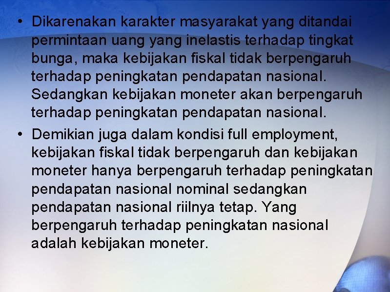  • Dikarenakan karakter masyarakat yang ditandai permintaan uang yang inelastis terhadap tingkat bunga,