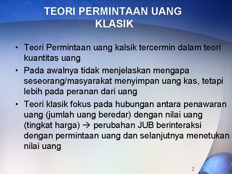 TEORI PERMINTAAN UANG KLASIK • Teori Permintaan uang kalsik tercermin dalam teori kuantitas uang