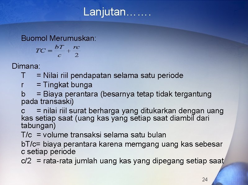 Lanjutan……. Buomol Merumuskan: Dimana: T = Nilai riil pendapatan selama satu periode r =