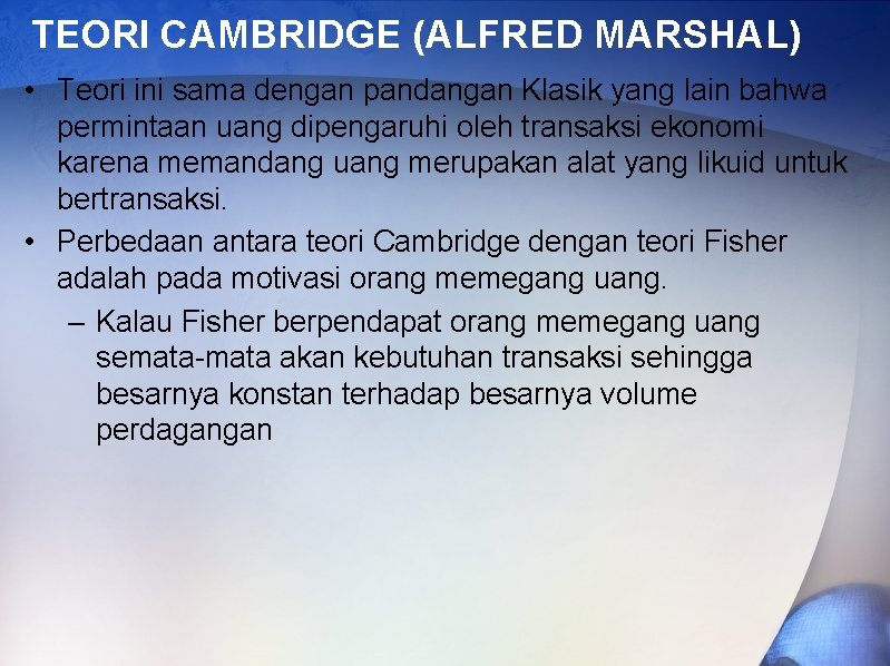 TEORI CAMBRIDGE (ALFRED MARSHAL) • Teori ini sama dengan pandangan Klasik yang lain bahwa