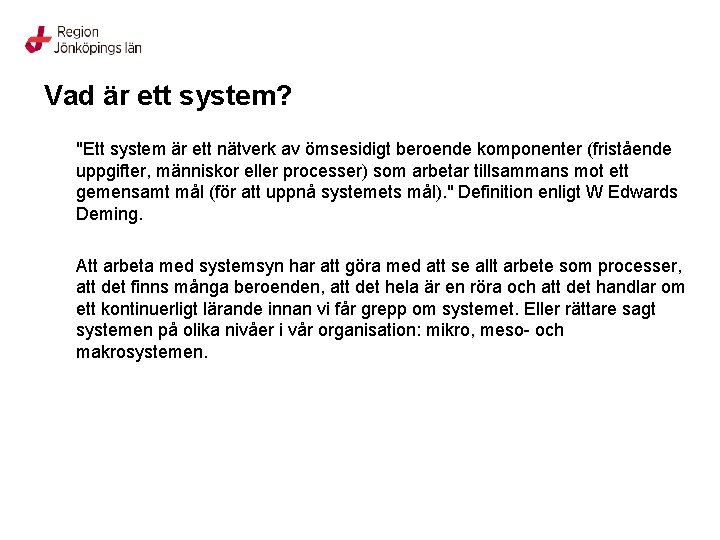 Vad är ett system? "Ett system är ett nätverk av ömsesidigt beroende komponenter (fristående