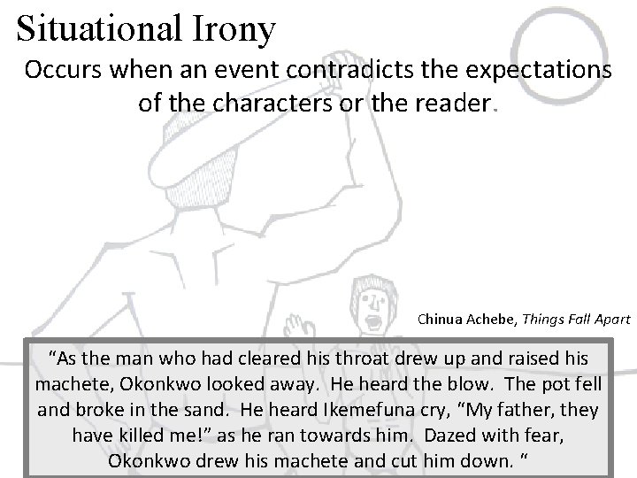 Situational Irony Occurs when an event contradicts the expectations of the characters or the