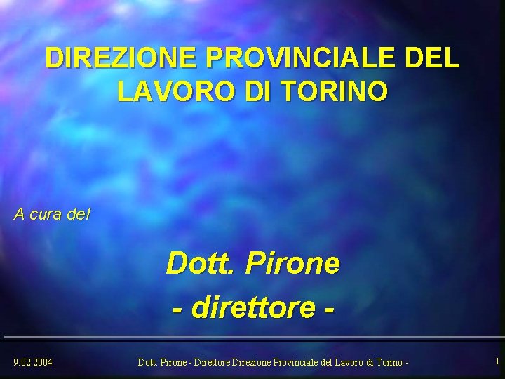 DIREZIONE PROVINCIALE DEL LAVORO DI TORINO A cura del Dott. Pirone - direttore 9.