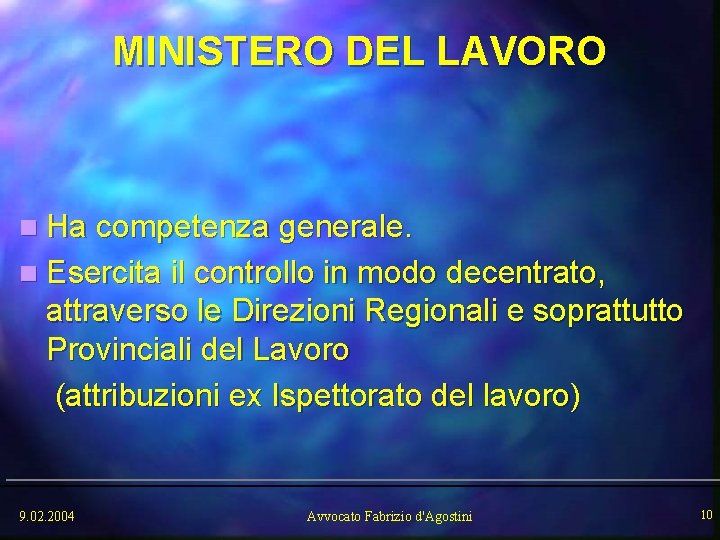 MINISTERO DEL LAVORO n Ha competenza generale. n Esercita il controllo in modo decentrato,