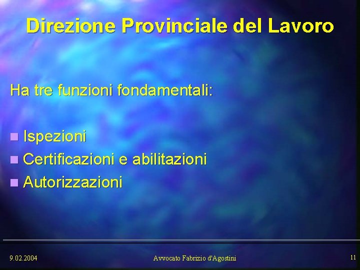 Direzione Provinciale del Lavoro Ha tre funzioni fondamentali: n Ispezioni n Certificazioni e abilitazioni