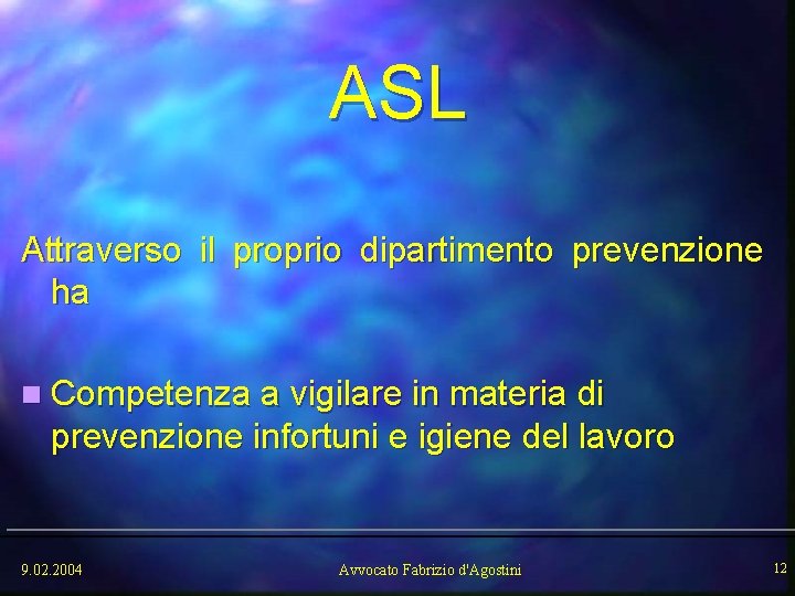 ASL Attraverso il proprio dipartimento prevenzione ha n Competenza a vigilare in materia di