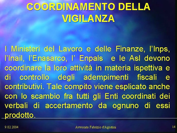 COORDINAMENTO DELLA VIGILANZA I Ministeri del Lavoro e delle Finanze, l’Inps, l’Inail, l’Enasarco, l’