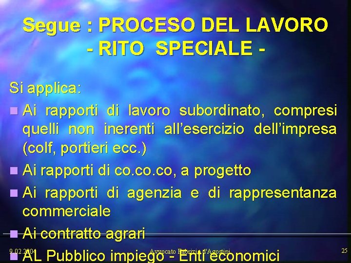 Segue : PROCESO DEL LAVORO - RITO SPECIALE Si applica: n Ai rapporti di