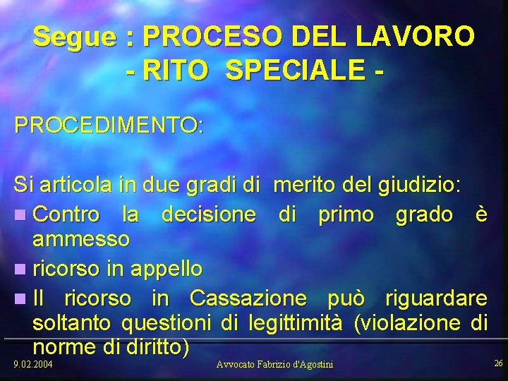 Segue : PROCESO DEL LAVORO - RITO SPECIALE PROCEDIMENTO: Si articola in due gradi