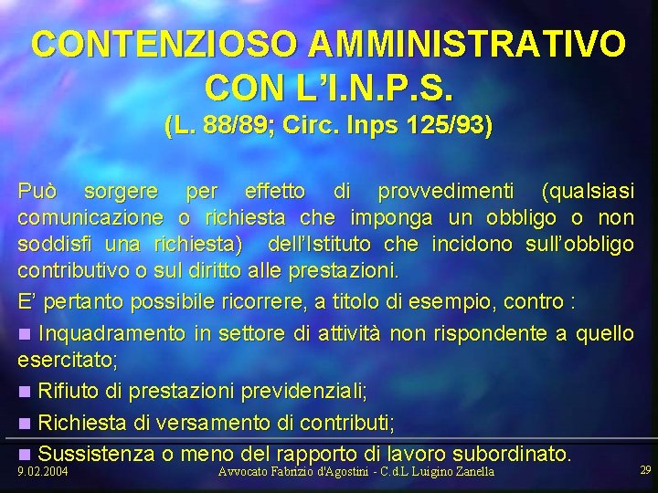 CONTENZIOSO AMMINISTRATIVO CON L’I. N. P. S. (L. 88/89; Circ. Inps 125/93) Può sorgere