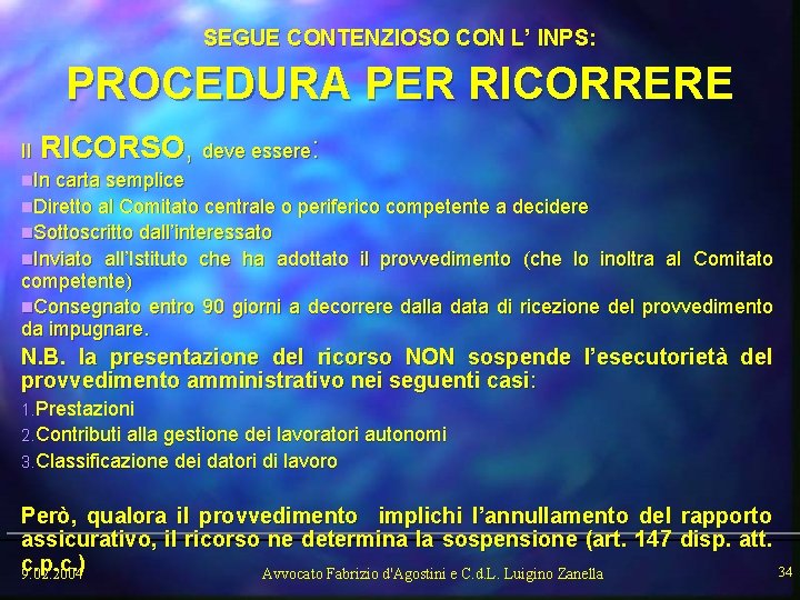 SEGUE CONTENZIOSO CON L’ INPS: PROCEDURA PER RICORRERE Il RICORSO, deve essere: n. In