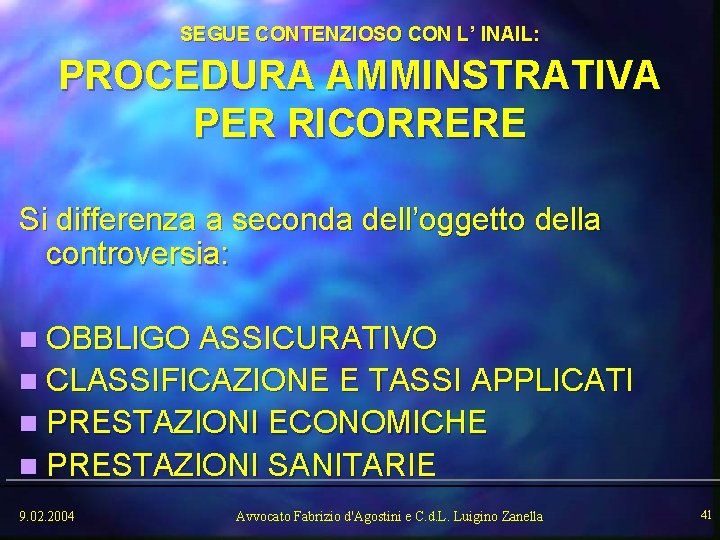 SEGUE CONTENZIOSO CON L’ INAIL: PROCEDURA AMMINSTRATIVA PER RICORRERE Si differenza a seconda dell’oggetto